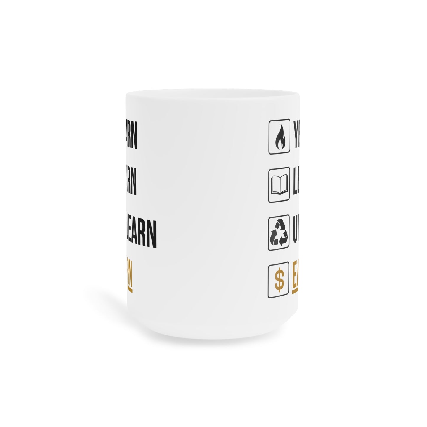 Yearn Learn Unlearn Earn (6) - White Motivation Mug (CAD)
